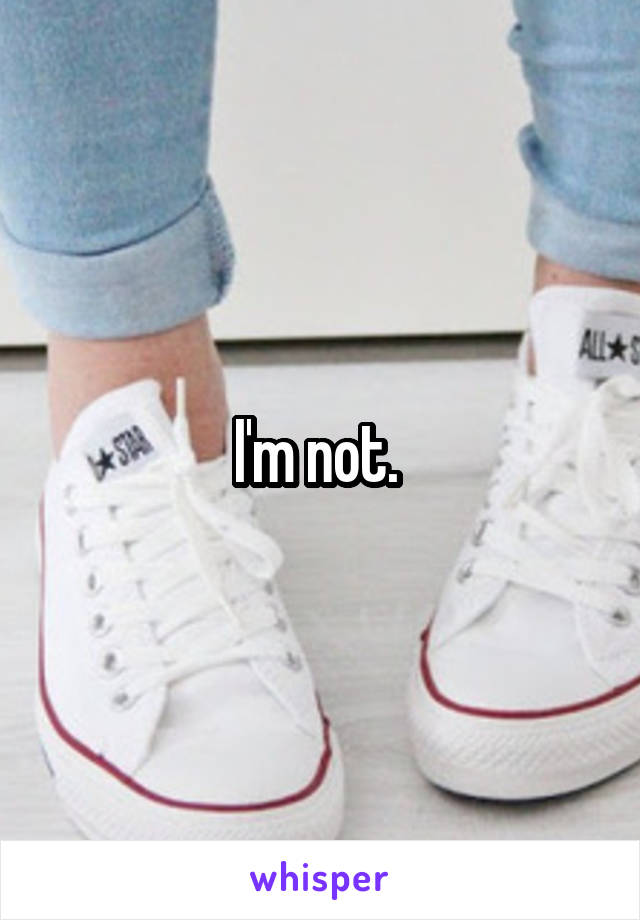 I'm not. 