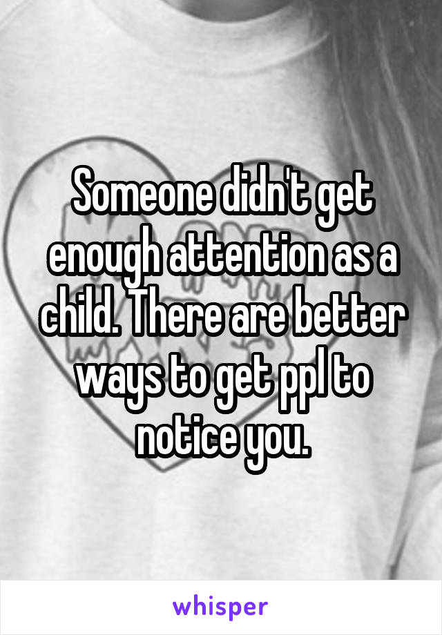Someone didn't get enough attention as a child. There are better ways to get ppl to notice you.