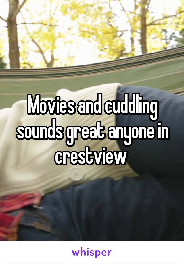 Movies and cuddling sounds great anyone in crestview 