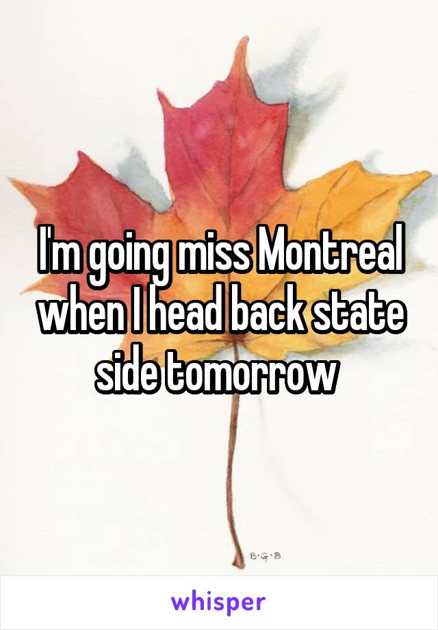 I'm going miss Montreal when I head back state side tomorrow 