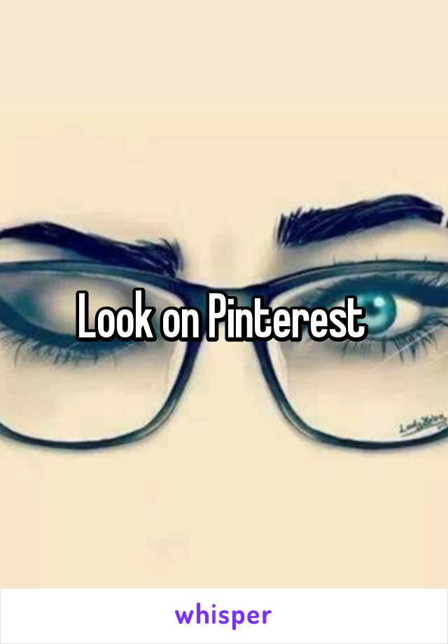 Look on Pinterest 