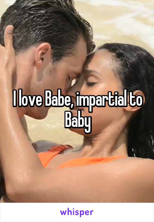 I love Babe, impartial to Baby
