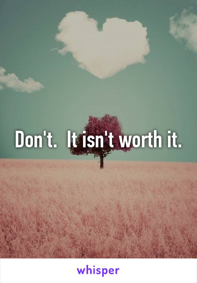 Don't.  It isn't worth it.