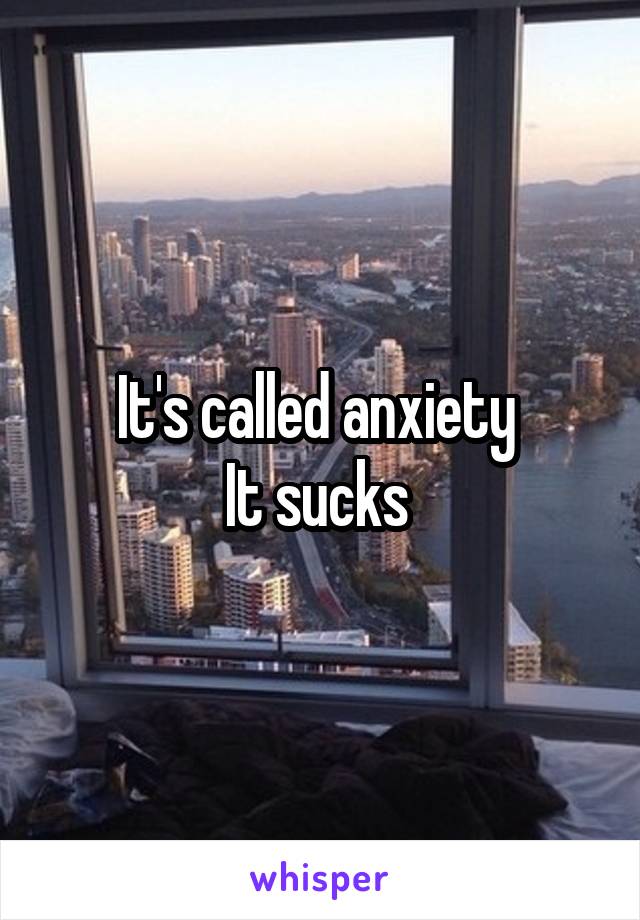 It's called anxiety 
It sucks 