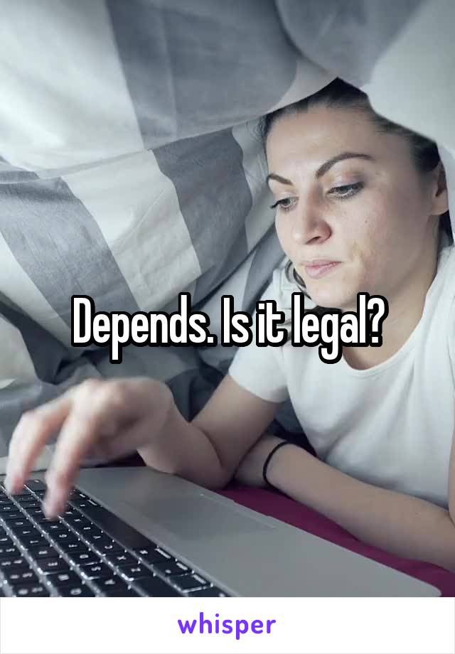 Depends. Is it legal?