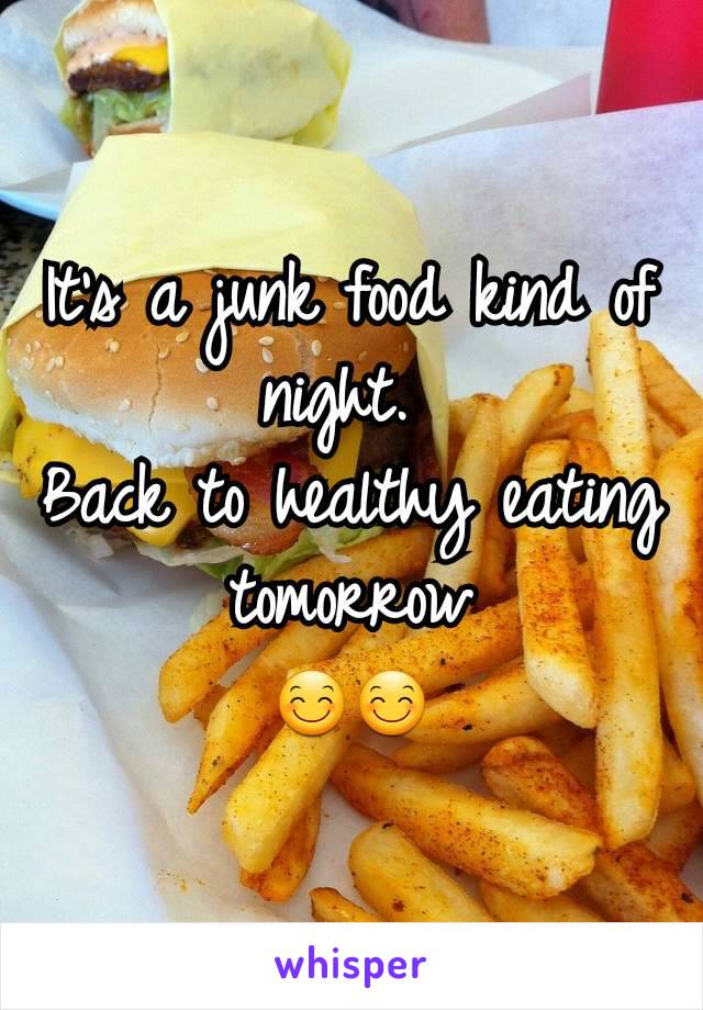 It's a junk food kind of night. 
Back to healthy eating tomorrow
😊😊