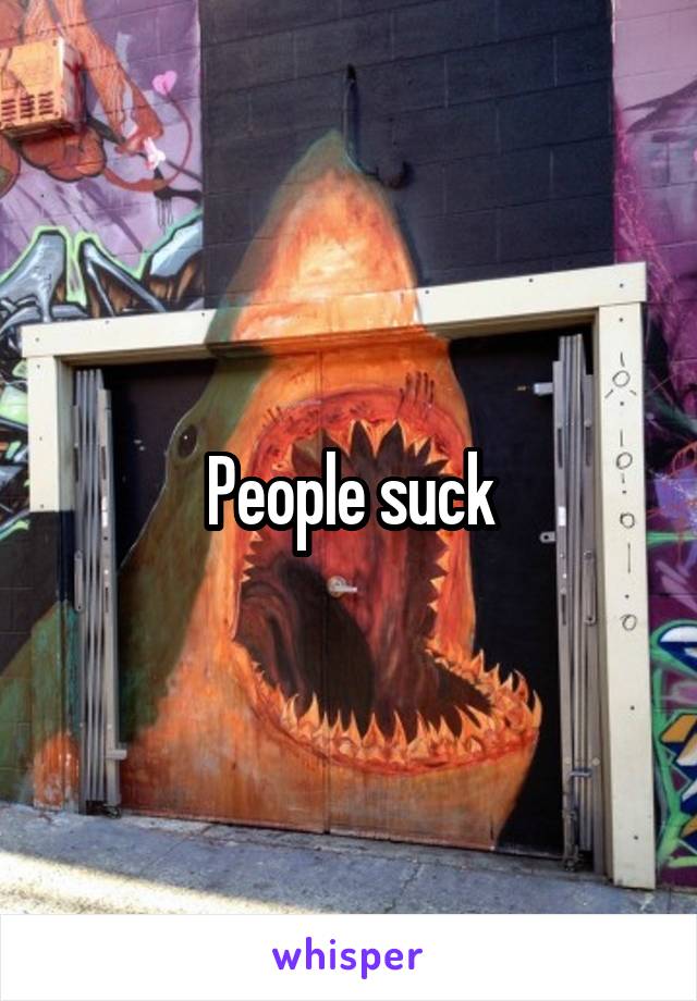 People suck