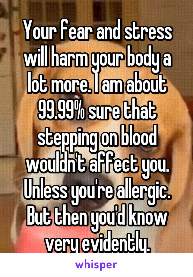 Your fear and stress will harm your body a lot more. I am about 99.99% sure that stepping on blood wouldn't affect you. Unless you're allergic. But then you'd know very evidently.