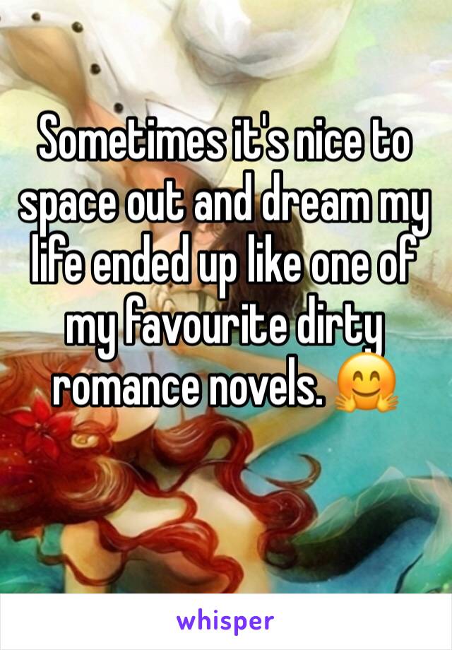 Sometimes it's nice to space out and dream my life ended up like one of my favourite dirty romance novels. 🤗