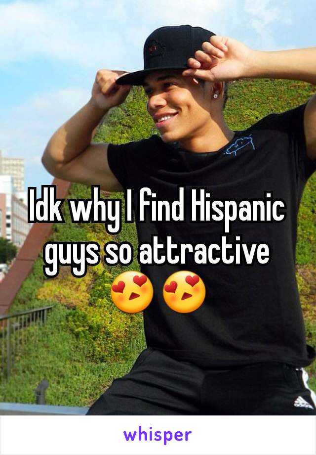 Idk why I find Hispanic guys so attractive 😍😍