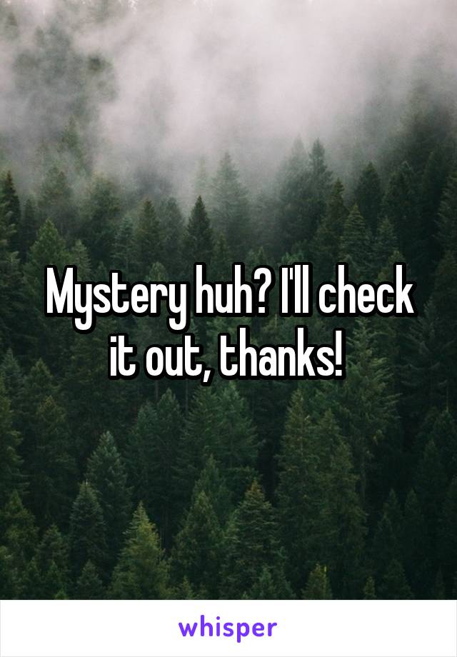 Mystery huh? I'll check it out, thanks! 