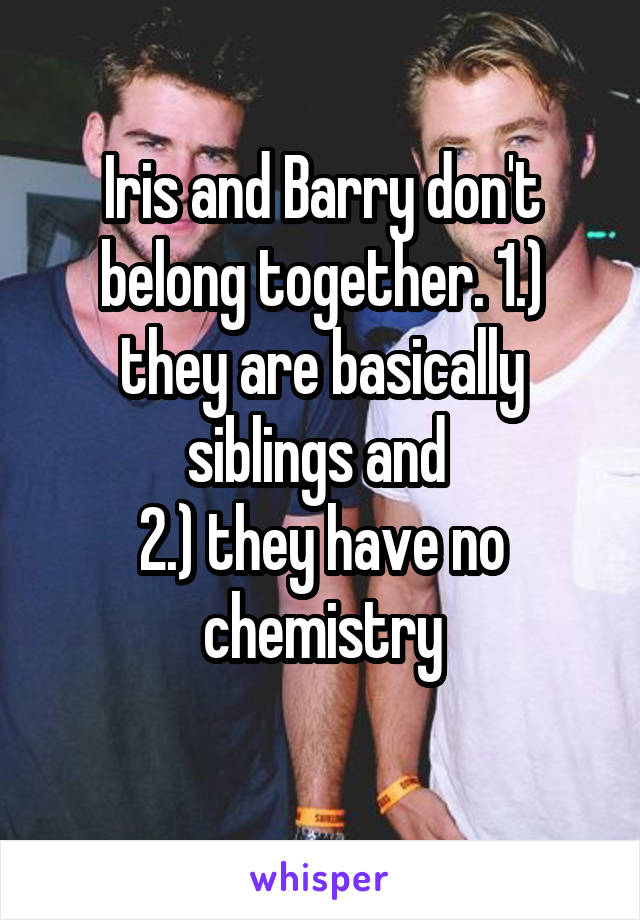 Iris and Barry don't belong together. 1.) they are basically siblings and 
2.) they have no chemistry
