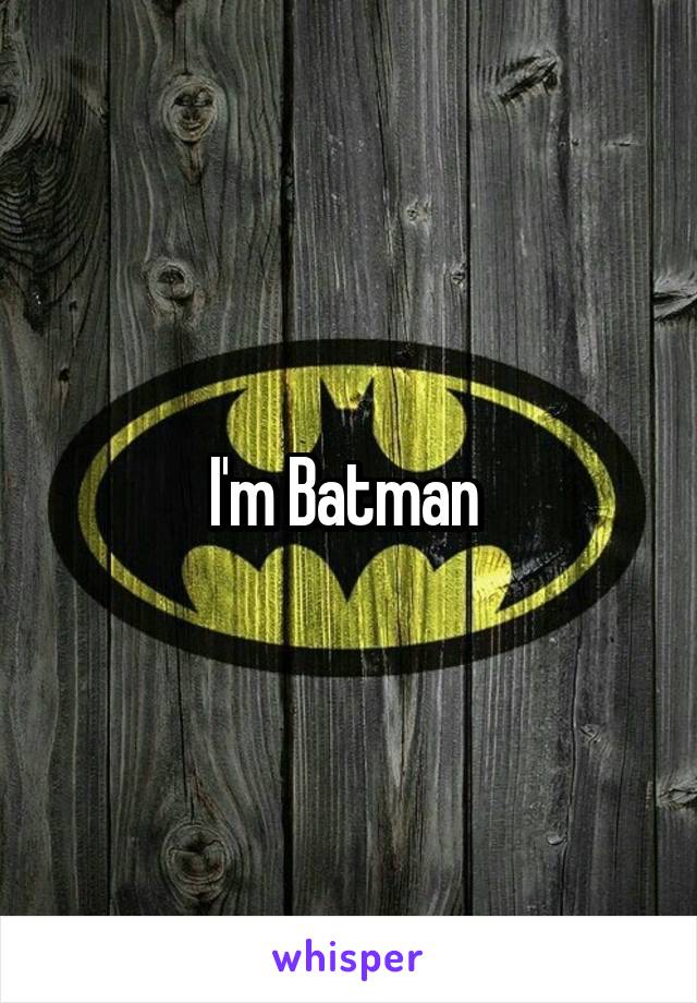 I'm Batman 