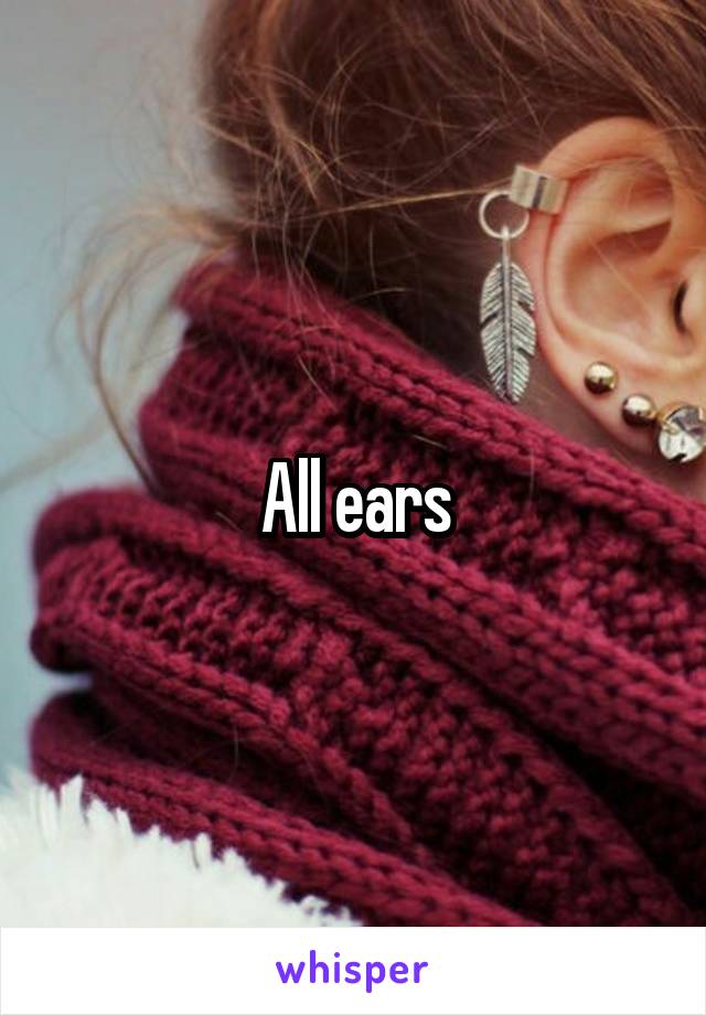 All ears