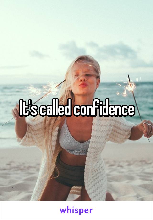 It's called confidence