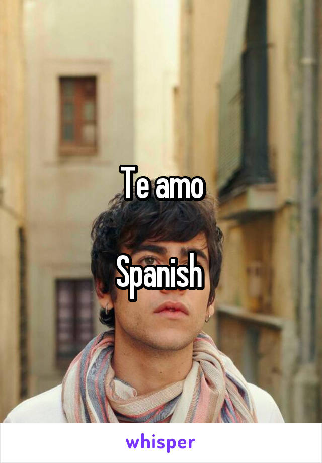 Te amo

Spanish 