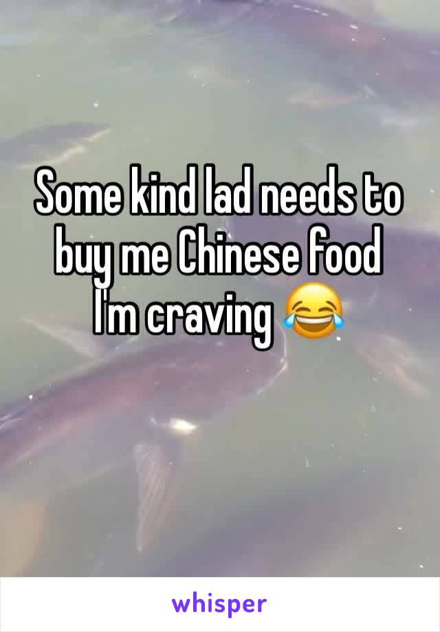 Some kind lad needs to buy me Chinese food
I'm craving 😂 