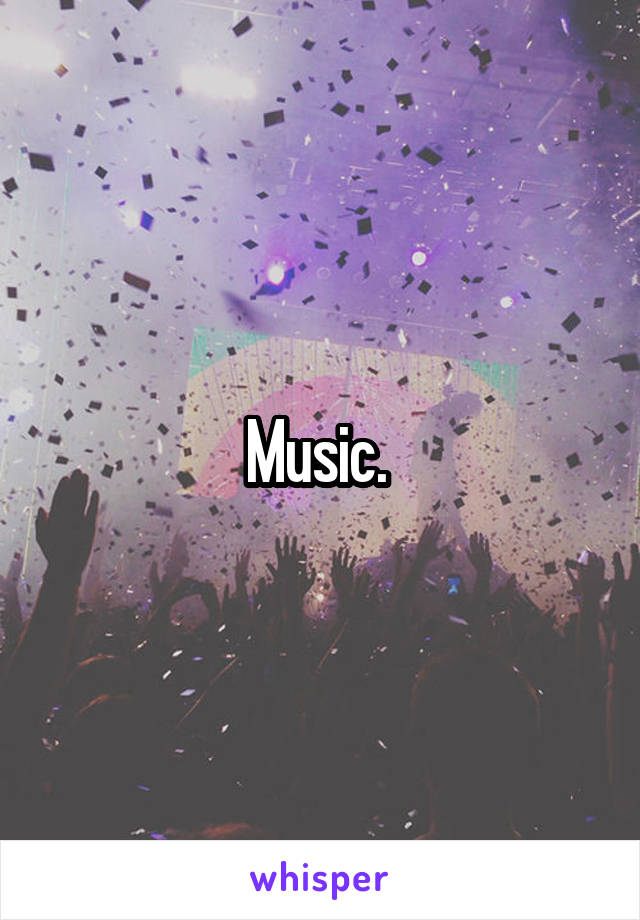 Music. 