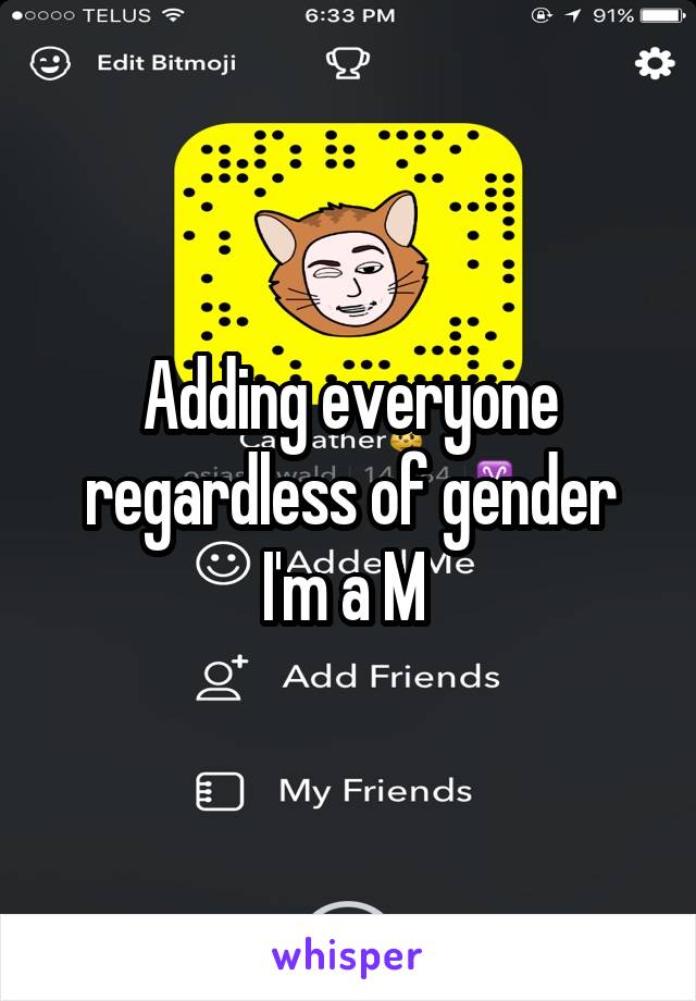 Adding everyone regardless of gender I'm a M 