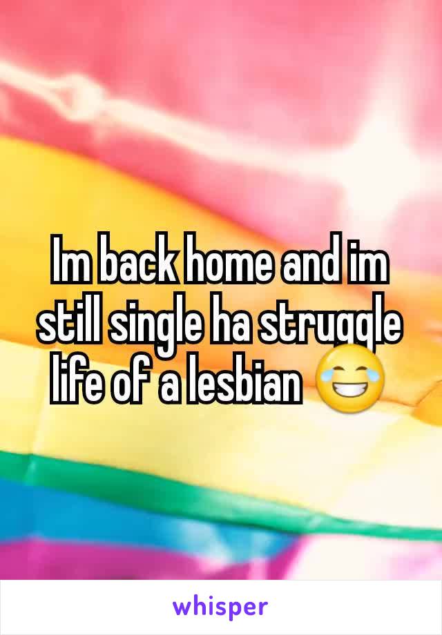 Im back home and im still single ha struggle life of a lesbian 😂