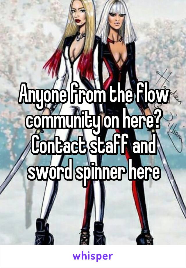 Anyone from the flow community on here? Contact staff and sword spinner here