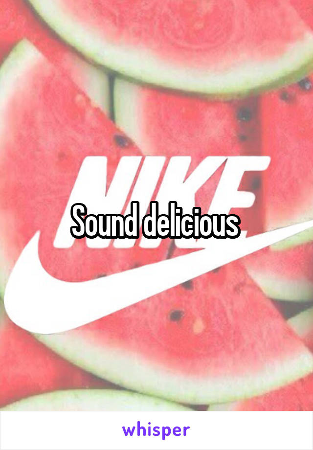 Sound delicious 