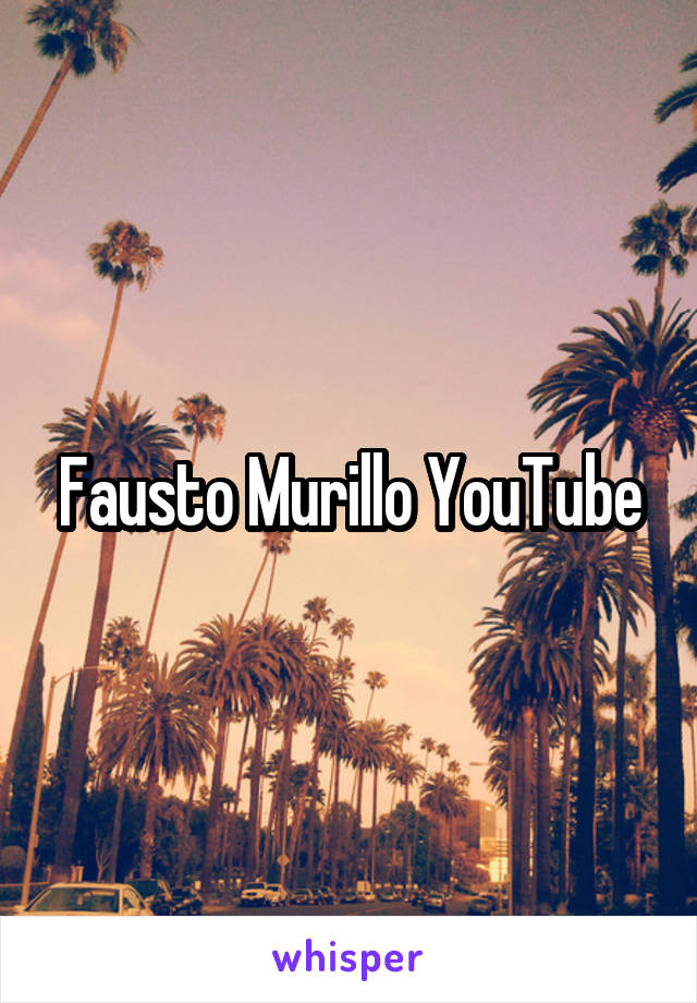 Fausto Murillo YouTube