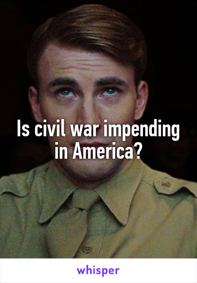 Is civil war impending in America?