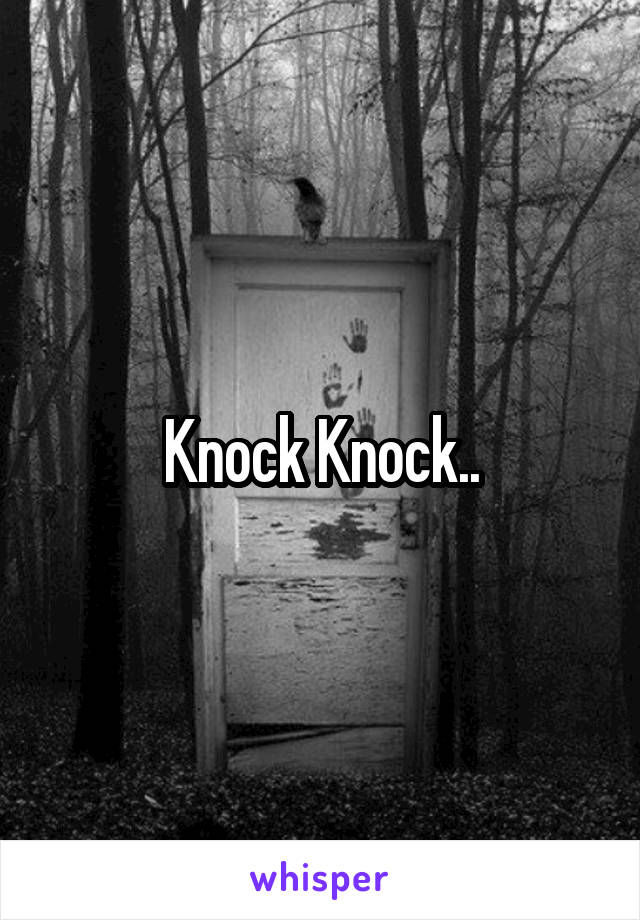 Knock Knock..