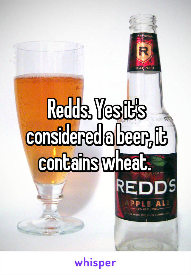 Redds. Yes it's considered a beer, it contains wheat. 