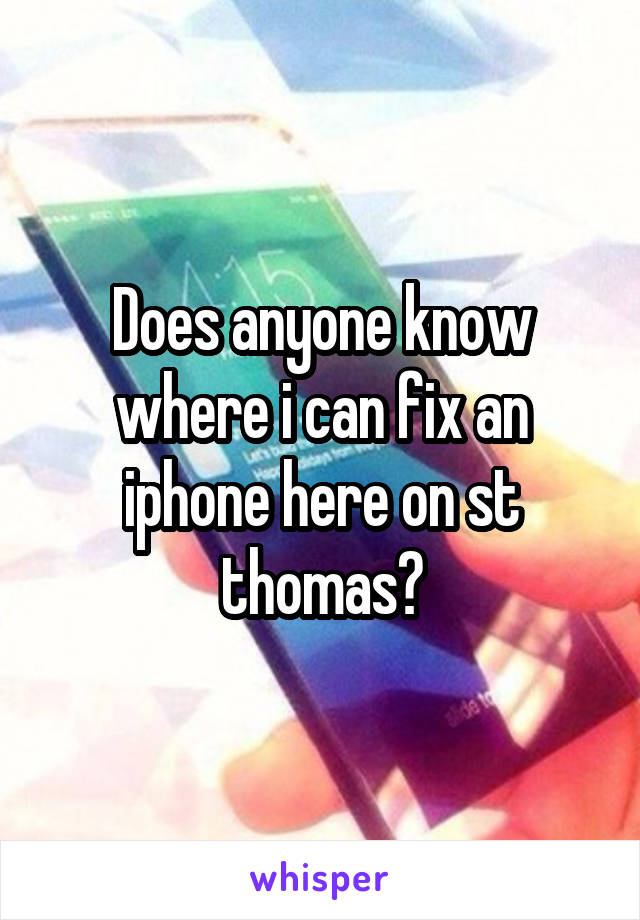 Does anyone know where i can fix an iphone here on st thomas?