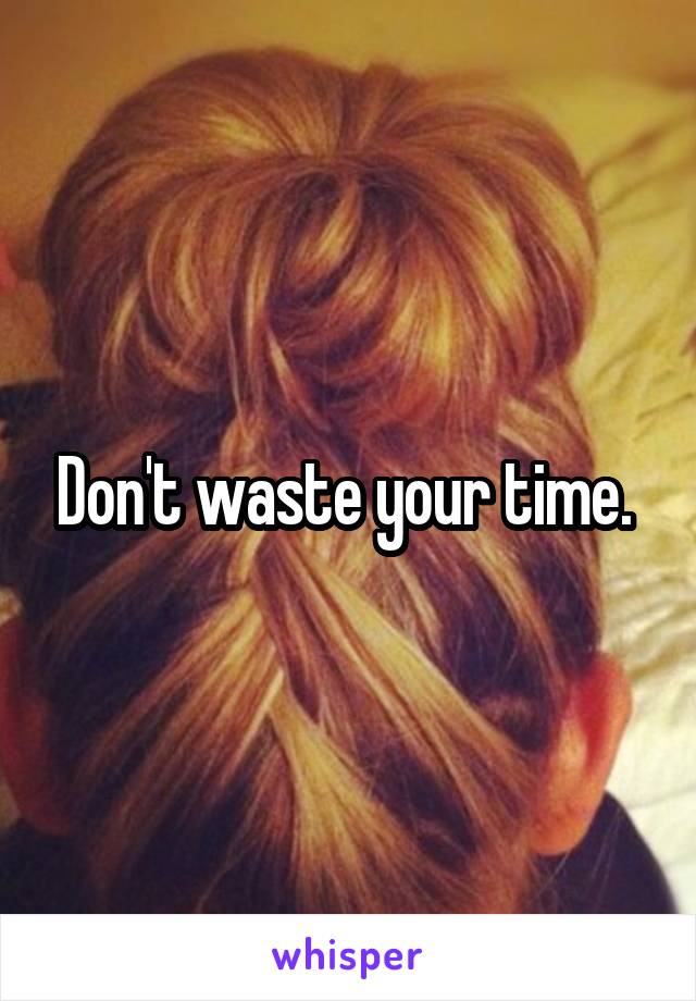 Don't waste your time. 