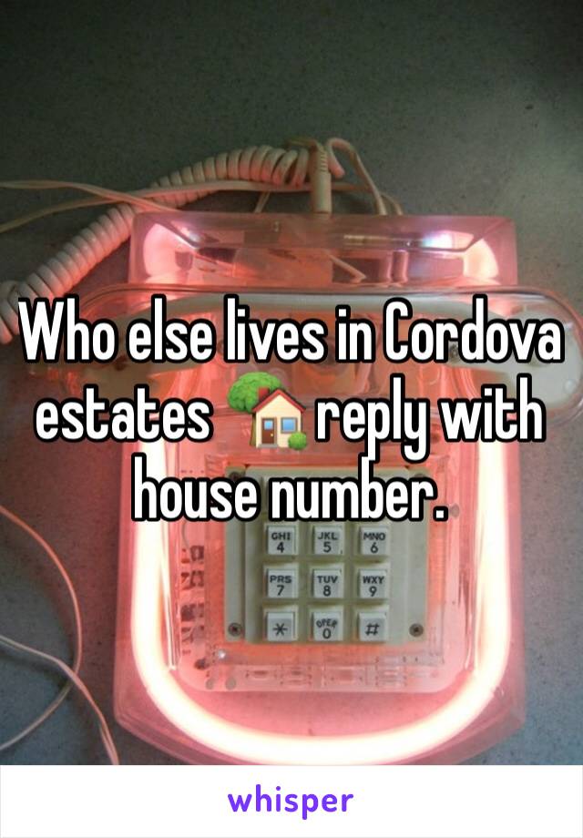 Who else lives in Cordova estates 🏡 reply with house number. 