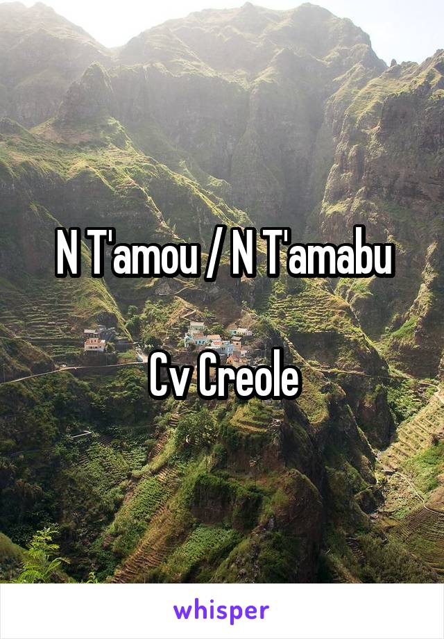 N T'amou / N T'amabu

Cv Creole