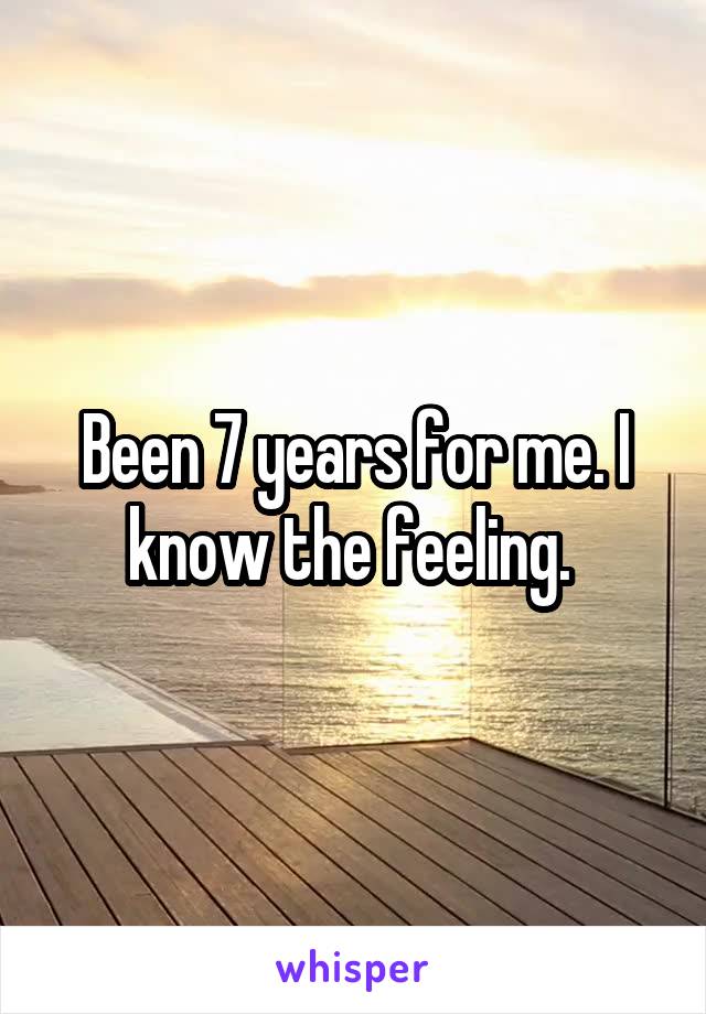 Been 7 years for me. I know the feeling. 