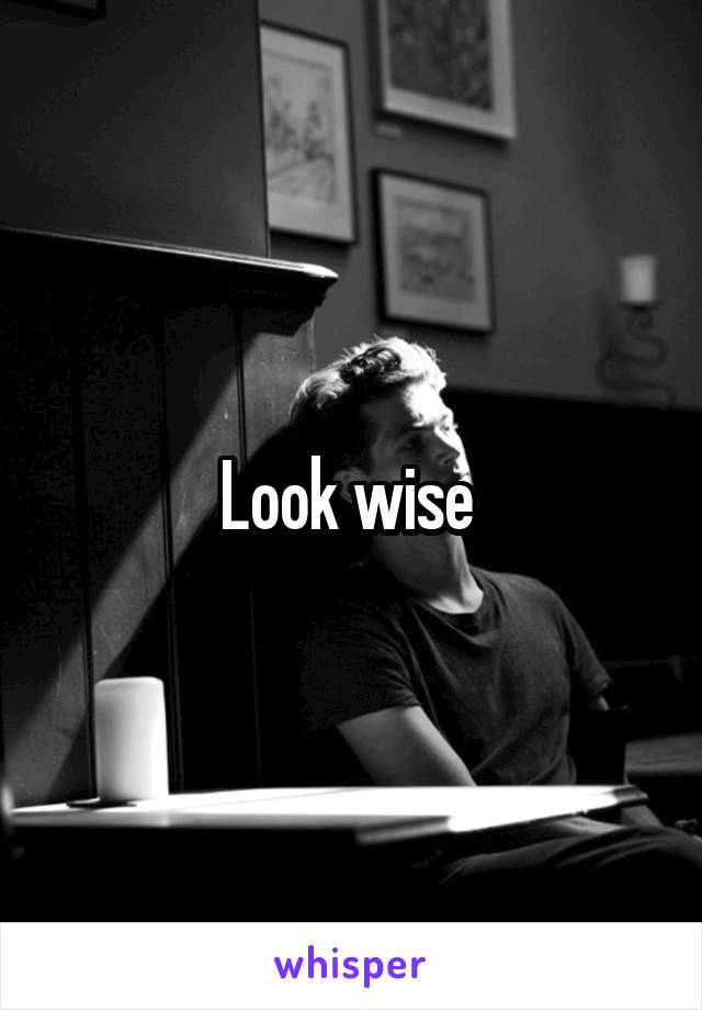 Look wise 