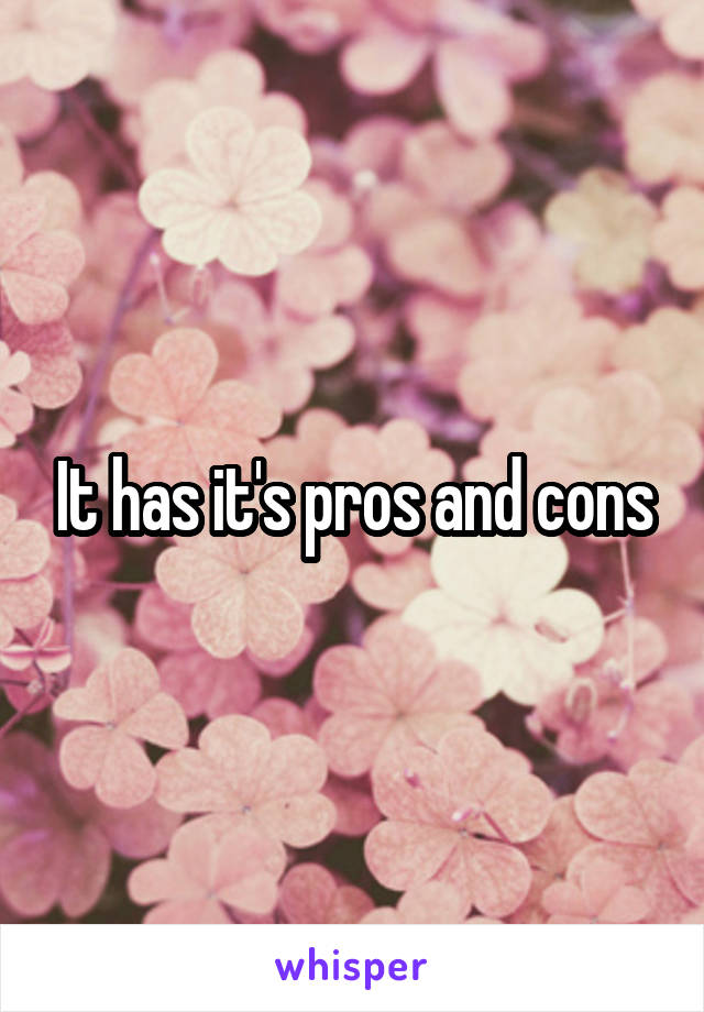 It has it's pros and cons