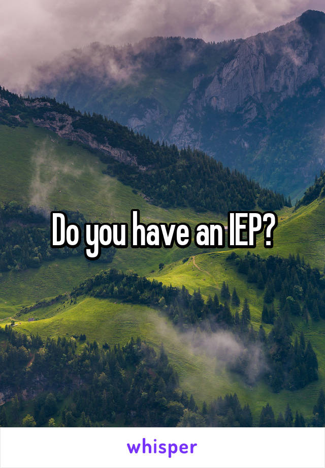 Do you have an IEP?