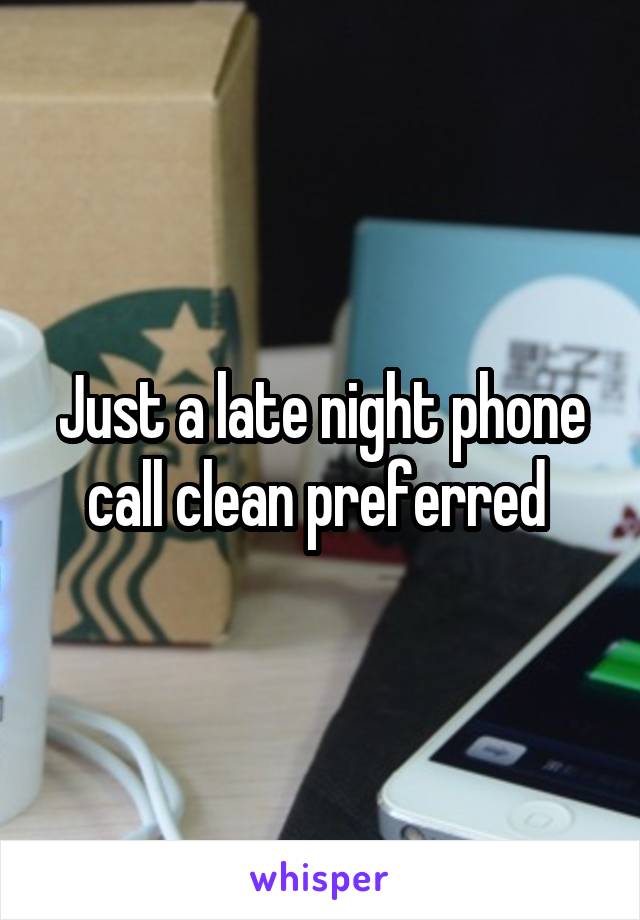 Just a late night phone call clean preferred 