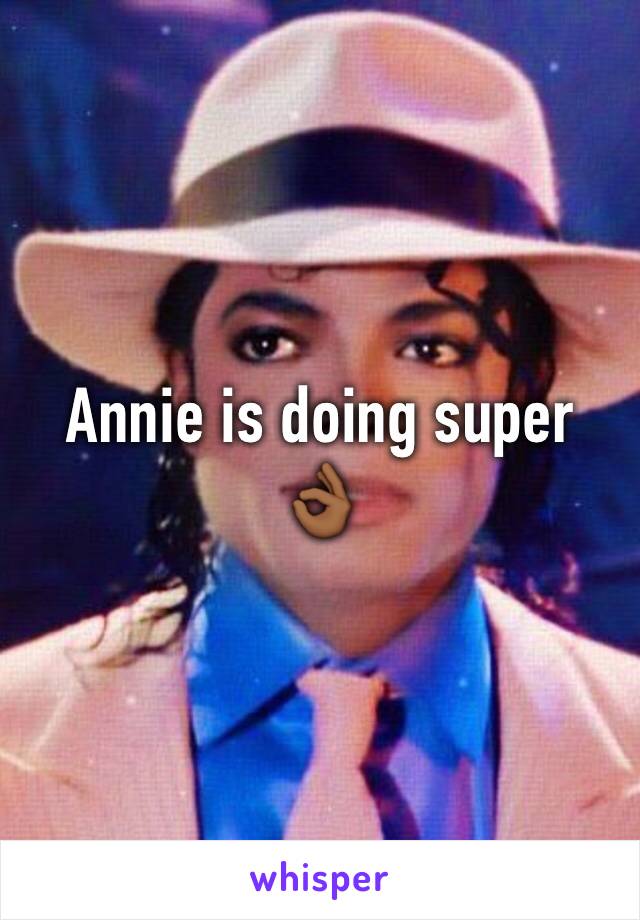 Annie is doing super 👌🏾
