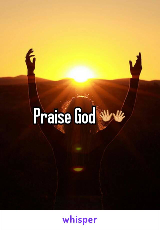 Praise God 👐