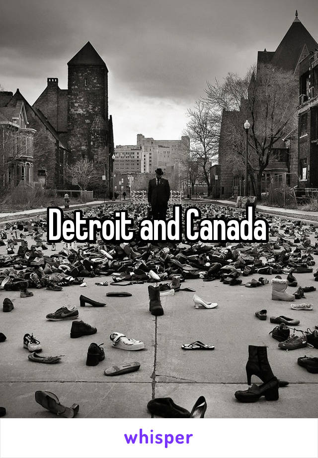 Detroit and Canada 