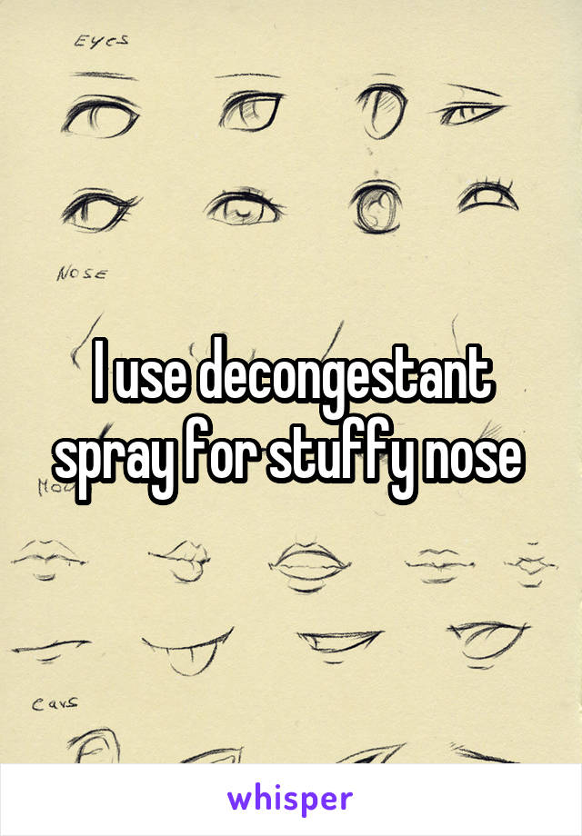I use decongestant spray for stuffy nose 