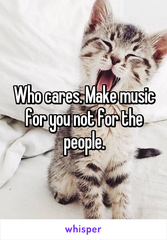 Who cares. Make music for you not for the people.