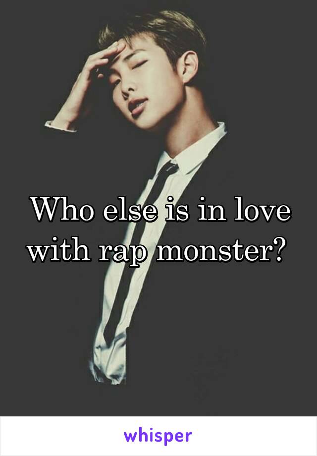 Who else is in love with rap monster? 