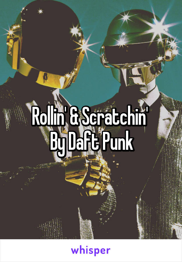 Rollin' & Scratchin' 
By Daft Punk