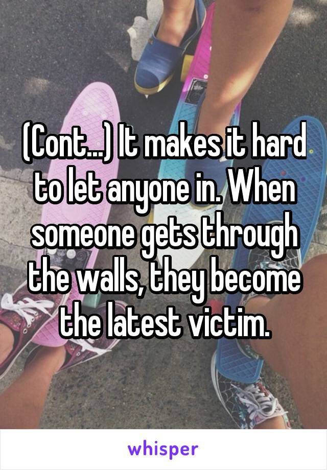 (Cont...) It makes it hard to let anyone in. When someone gets through the walls, they become the latest victim.
