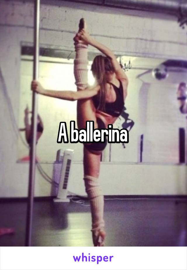 A ballerina 