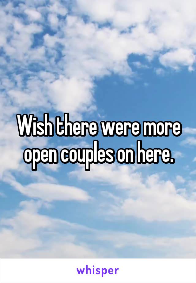 Wish there were more open couples on here.