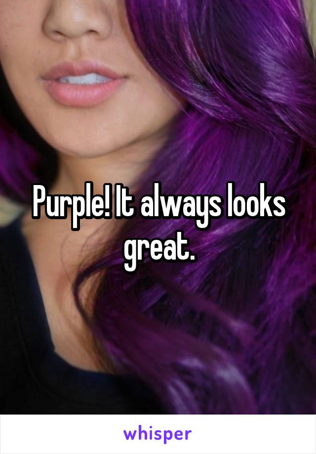 Purple! It always looks great.